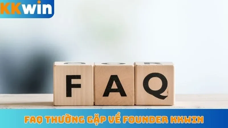 FAQ thường gặp về Founder KKWin