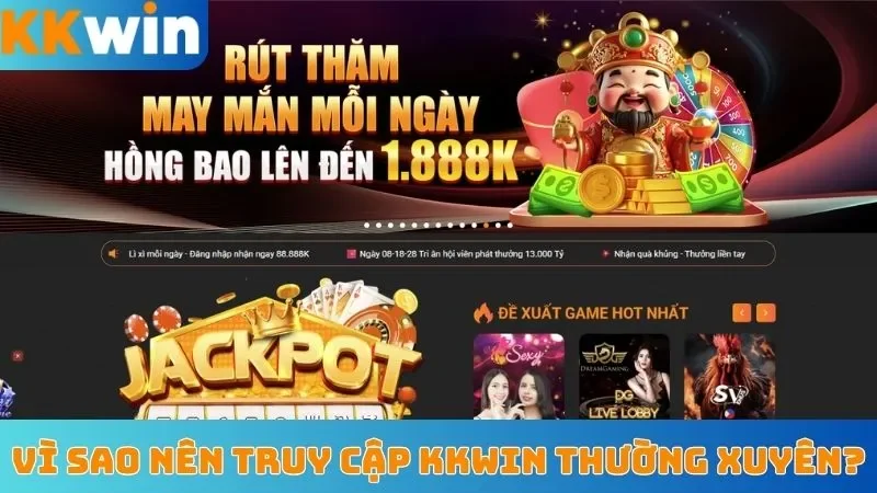 Vì sao nên truy cập KKWin thường xuyên?